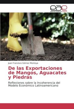 portada De las Exportaciones de Mangos, Aguacates y Piedras: Reflexiones sobre la Incoherencia del Modelo Económico Latinoamericano
