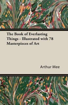 portada The Book of Everlasting Things - Illustrated with 78 Masterpieces of Art (en Inglés)