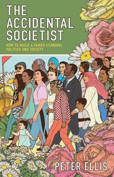 portada The Accidental Societist: How to build a fairer economy, politics and society