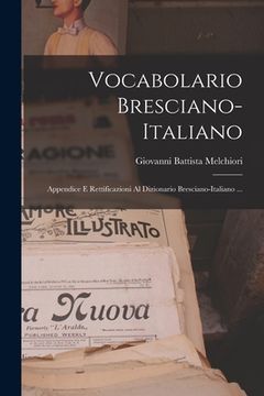 portada Vocabolario Bresciano-italiano: Appendice E Rettificazioni Al Dizionario Bresciano-italiano ... (en Italiano)