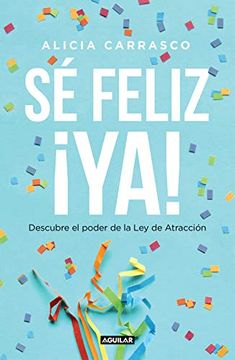 portada Sé Feliz ya: Descubre el Poder de la ley de Atracción (in Spanish)
