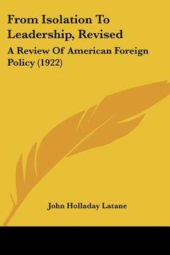 portada from isolation to leadership, revised: a review of american foreign policy (1922) (in English)