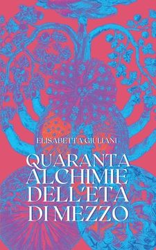 portada Quaranta: Alchimie dell'età di mezzo (en Italiano)