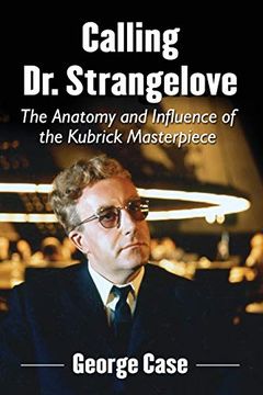 portada Calling dr. Strangelove: The Anatomy and Influence of the Kubrick Masterpiece (en Inglés)