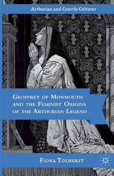 portada Geoffrey of Monmouth and the Feminist Origins of the Arthurian Legend (en Inglés)