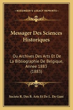 portada Messager Des Sciences Historiques: Ou Archives Des Arts Et De La Bibliographie De Belgique, Annee 1883 (1883) (in French)