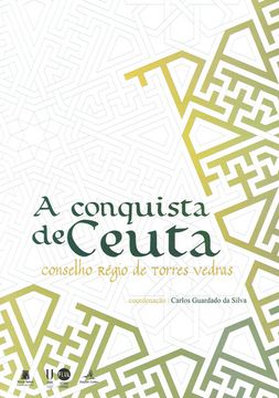 portada A CONQUISTA DE CEUTA - CONSELHO RÉGIO DE TORRES VEDRAS