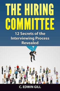 portada The Hiring Committee: 12 Secrets of the Interviewing Process Revealed (en Inglés)