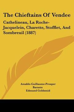 portada the chieftains of vendee: cathelineau, la roche-jacquelein, charette, stofflet, and sombreuil (1887) (in English)