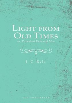 portada Light from Old Times; or, Protestant Facts and Men (en Inglés)