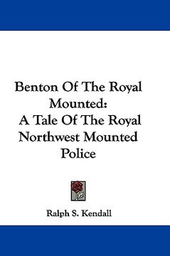 portada benton of the royal mounted: a tale of the royal northwest mounted police (en Inglés)