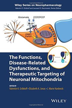 portada The Functions, Disease-related Dysfunctions, And Therapeutic Targeting Of Neuronal Mitochondria (wiley Series On Neuropharmacology)