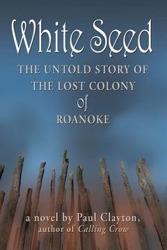 portada white seed: the untold story of the lost colony of roanoke (en Inglés)