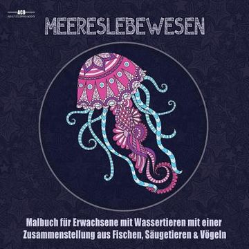 portada Malbuch fur Erwachsene mit Meereslebewesen: Malbuch für Erwachsene mit Wassertieren mit Einer Zusammenstellung aus Fischen, Säugetieren, Vögeln, ... ( (en Alemán)