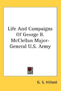 portada life and campaigns of george b. mcclellan major-general u.s. army (en Inglés)