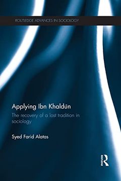 portada Applying ibn Khaldun: The Recovery of a Lost Tradition in Sociology (Routledge Advances in Sociology) (en Inglés)