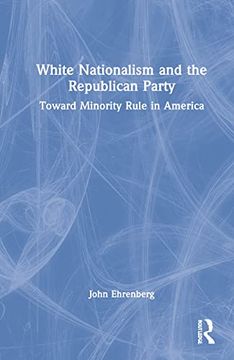portada White Nationalism and the Republican Party: Toward Minority Rule in America (en Inglés)