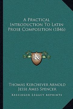 portada a practical introduction to latin prose composition (1846) a practical introduction to latin prose composition (1846) (in English)