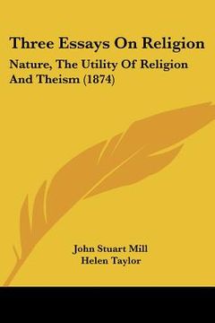 portada three essays on religion: nature, the utility of religion and theism (1874)