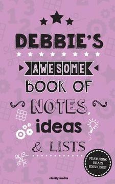 portada Debbie's Awesome Book Of Notes, Lists & Ideas: Featuring brain exercises! (en Inglés)