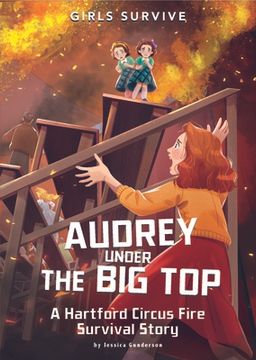 portada Audrey Under the big Top: A Hartford Circus Fire Survival Story (Girls Survive) (en Inglés)