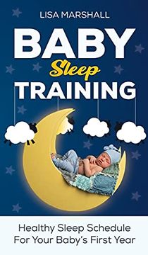 portada Baby Sleep Training: A Healthy Sleep Schedule for Your Baby'S First Year (What to Expect new Mom) (5) (Positive Parenting) (en Inglés)