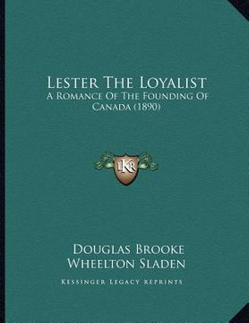 portada lester the loyalist: a romance of the founding of canada (1890) (in English)