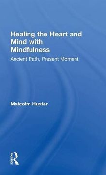 portada Healing the Heart and Mind With Mindfulness: Ancient Path, Present Moment (en Inglés)
