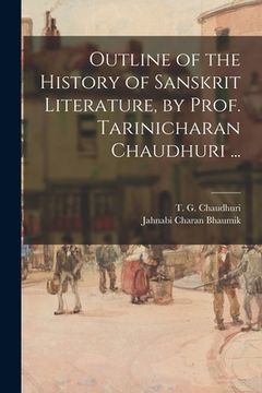portada Outline of the History of Sanskrit Literature, by Prof. Tarinicharan Chaudhuri ...