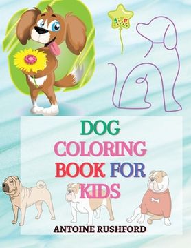portada Dog coloring book for kids: - A Interesting Collection Of Dog Coloring Pages For Kids A wonderful gift for dog lovers A Fun Colouring Book For Kid (in English)