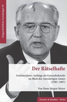 portada Der Ratselhafte: Gorbatschows Anfange ALS Generalsekretar Im Blick Des Auswartigen Amtes (1985-1987) (in German)
