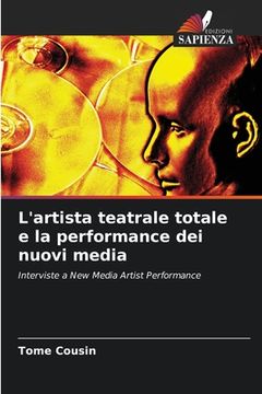 portada L'artista teatrale totale e la performance dei nuovi media (en Italiano)