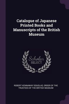 portada Catalogue of Japanese Printed Books and Manuscripts of the British Museum (in English)