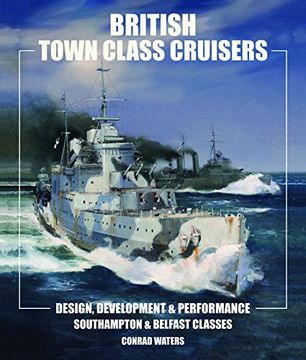 portada British Town Class Cruisers: Southampton & Belfast Classes: Design, Development & Performance 