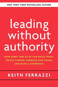 portada Leading Without Authority: How Every one of us can Build Trust, Create Candor, Energize our Teams, and Make a Difference (en Inglés)