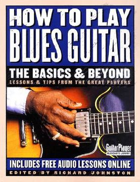 portada how to play blues guitar: the basics & beyond: lessons & tips from the great players (in English)