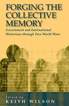 portada Forging the Collective Memory: Government and International Historians Through two World Wars (en Inglés)