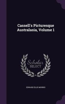 portada Cassell's Picturesque Australasia, Volume 1 (en Inglés)