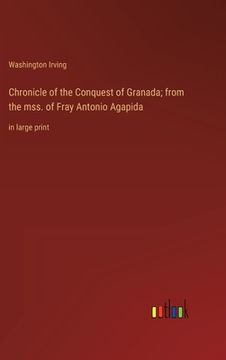 portada Chronicle of the Conquest of Granada; from the mss. of Fray Antonio Agapida: in large print (in English)