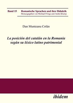 portada La Posición del Catalán en la Romania Según su Léxico Latino Patrimonial.  Volume 15 (Romanische Sprachen und Ihre Didaktik)