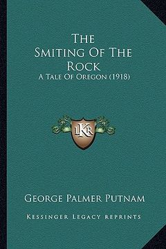 portada the smiting of the rock the smiting of the rock: a tale of oregon (1918) a tale of oregon (1918) (en Inglés)