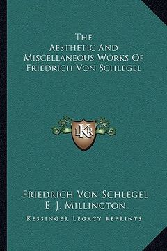 portada the aesthetic and miscellaneous works of friedrich von schlegel (en Inglés)