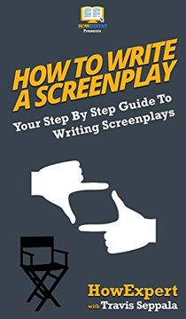 portada How to Write a Screenplay: Your Step by Step Guide to Writing Screenplays (en Inglés)