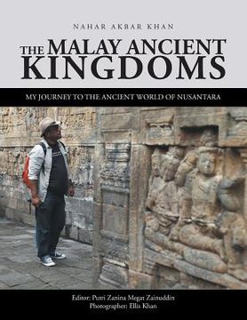 portada The Malay Ancient Kingdoms: My Journey to the Ancient World of Nusantara (en Inglés)