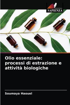 portada Olio essenziale: processi di estrazione e attività biologiche (en Italiano)