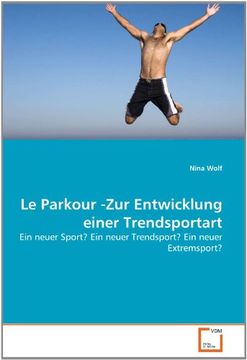 portada Le Parkour -Zur Entwicklung einer Trendsportart: Ein neuer Sport? Ein neuer Trendsport? Ein neuer Extremsport?
