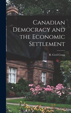 portada Canadian Democracy and the Economic Settlement (in English)