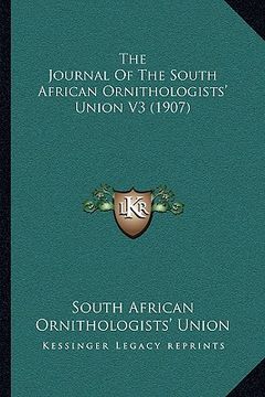 portada the journal of the south african ornithologists' union v3 (1the journal of the south african ornithologists' union v3 (1907) 907) (en Inglés)