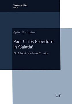 portada Paul Cries Freedom in Galatia on Ethics in the new Creation 6 Theology in Africa