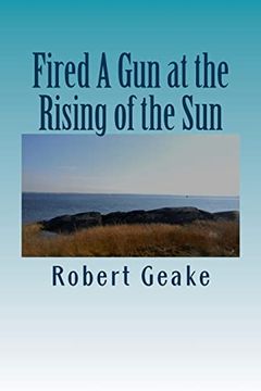 portada Fired a gun at the Rising of the Sun: The Diary of Noah Robinson of Attleborough in the Revolutionary war (en Inglés)